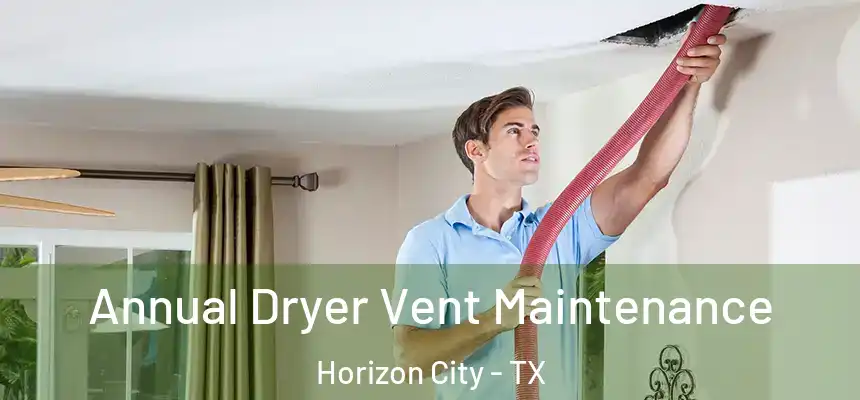  Annual Dryer Vent Maintenance Horizon City - TX