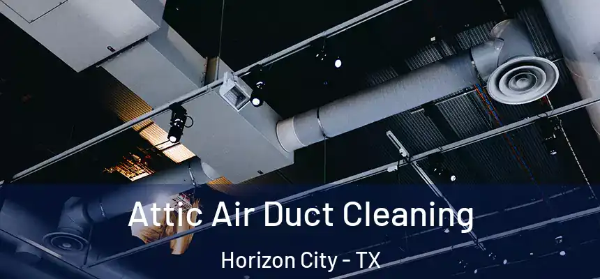  Attic Air Duct Cleaning Horizon City - TX