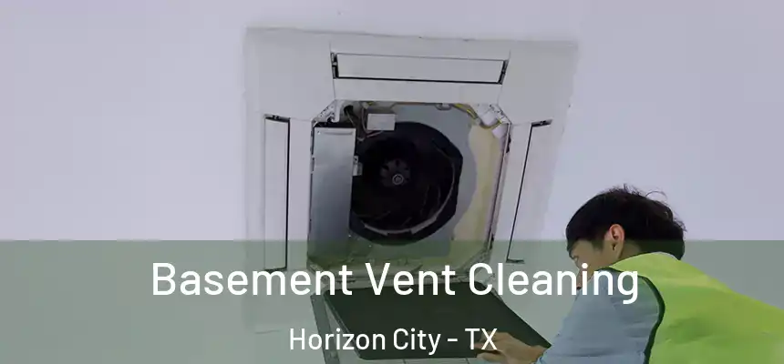  Basement Vent Cleaning Horizon City - TX
