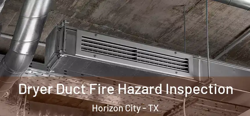  Dryer Duct Fire Hazard Inspection Horizon City - TX