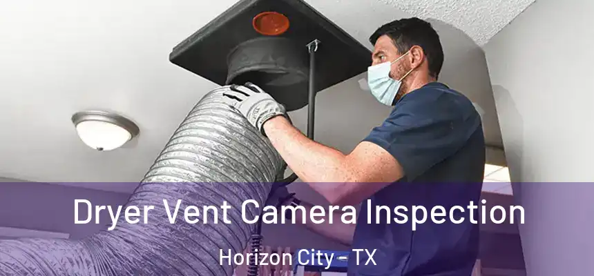  Dryer Vent Camera Inspection Horizon City - TX