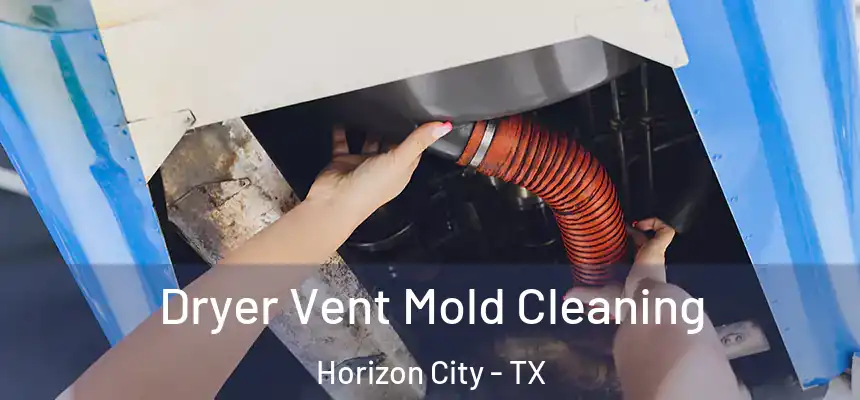  Dryer Vent Mold Cleaning Horizon City - TX