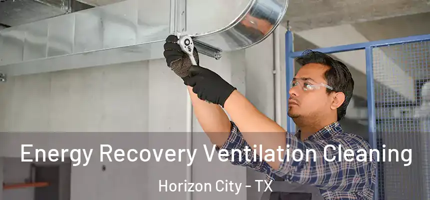  Energy Recovery Ventilation Cleaning Horizon City - TX