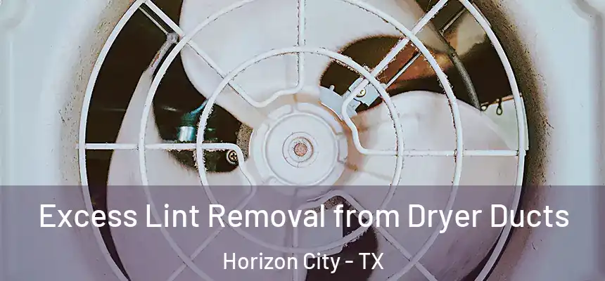  Excess Lint Removal from Dryer Ducts Horizon City - TX