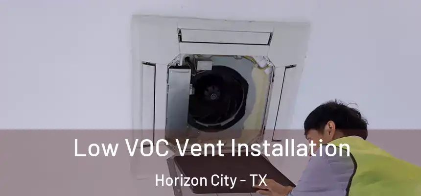  Low VOC Vent Installation Horizon City - TX