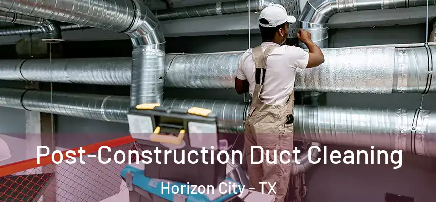  Post-Construction Duct Cleaning Horizon City - TX