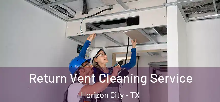  Return Vent Cleaning Service Horizon City - TX