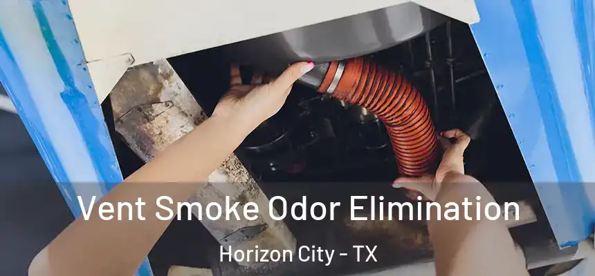  Vent Smoke Odor Elimination Horizon City - TX