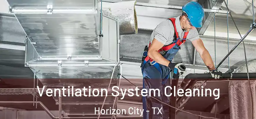  Ventilation System Cleaning Horizon City - TX
